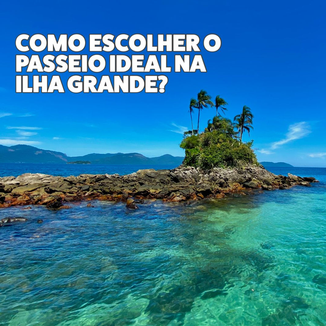 Como escolher o passeio ideal na Ilha Grande: dicas e opções para todos os gostos